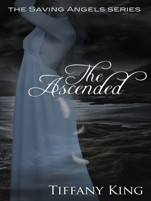 Title details for The Ascended (The Saving Angels book 3) by Tiffany King - Available